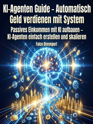 cover image of KI-Agenten Guide – Automatisch Geld verdienen mit System
